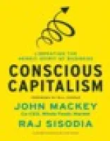 Conscious Capitalism: Liberating the Heroic Spirit of Business