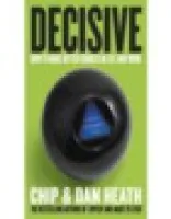 Decisive: How to Make Better Choices in Life and Work