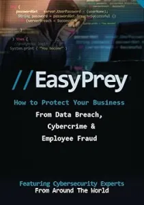 EasyPrey cybersecurity guide on protecting businesses from data breaches, cybercrime, and employee fraud.