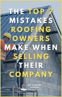 Construction worker on roof with text about top 7 mistakes roofing owners make when selling their company.
