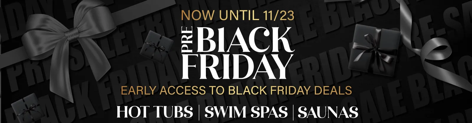 Pre Black Friday sale banner with black gifts, bows, and early access deals for hot tubs, swim spas, and saunas.