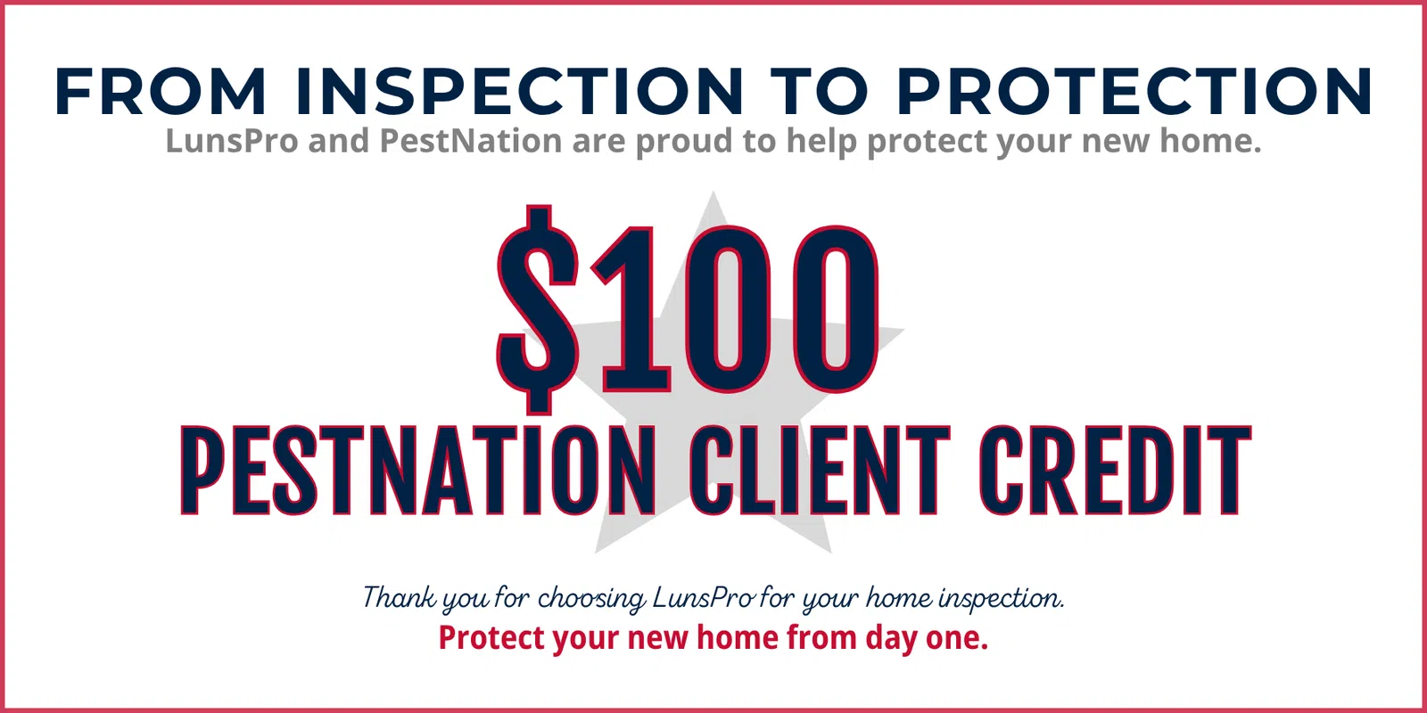 Offer of $100 PestNation client credit with LunsPro home inspection to protect your new home from day one.