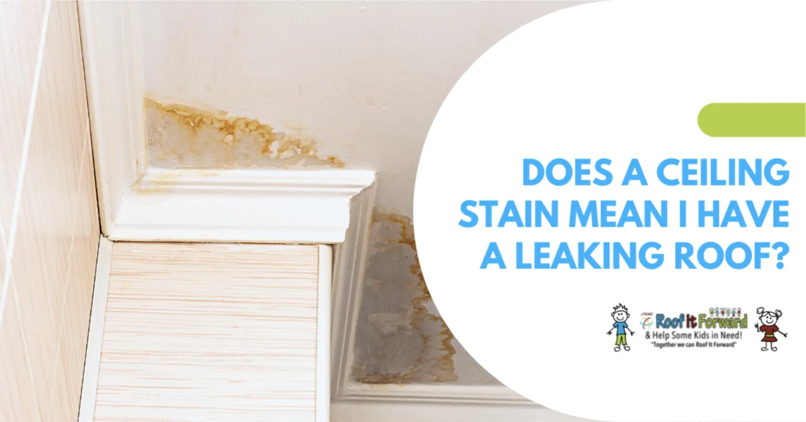 Does a Ceiling Stain mean that I have a leaking roof?