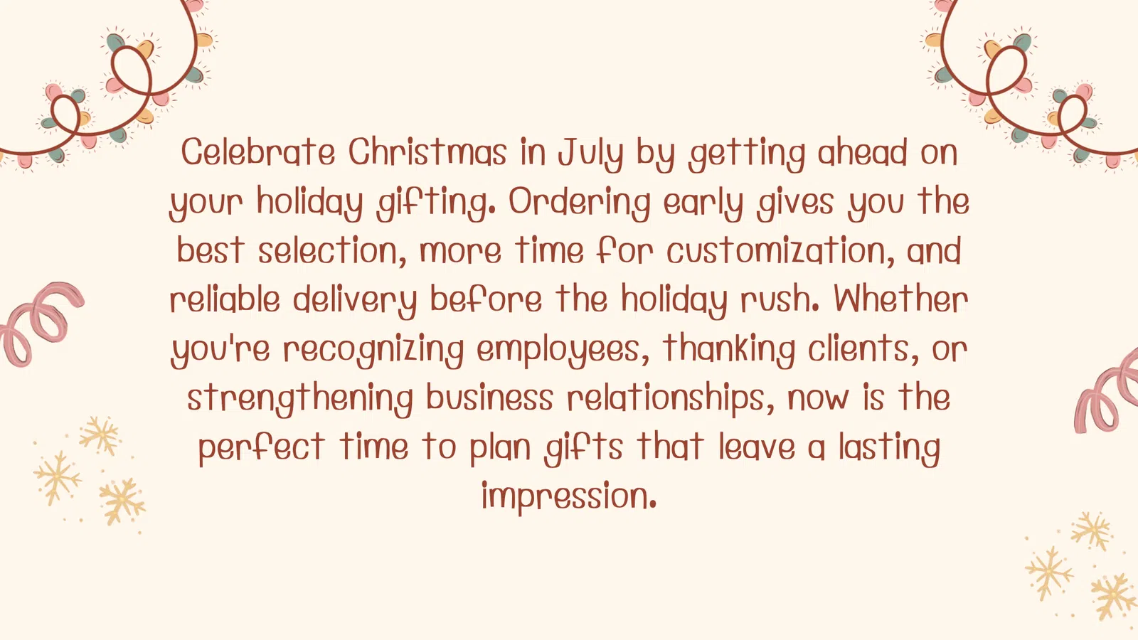 Text promoting Christmas in July holiday gifting with early ordering benefits for business appreciation.