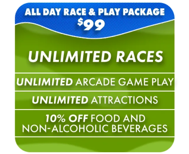 All day race and play package for $99 with unlimited races, arcade games, attractions, and 10% off food and drinks.