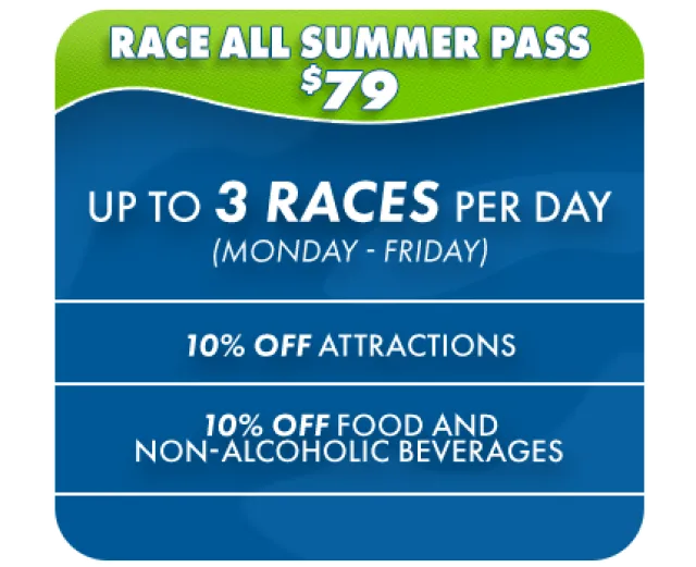 Race all summer pass for $79 offers up to 3 races per day Monday to Friday with 10% off attractions and food.
