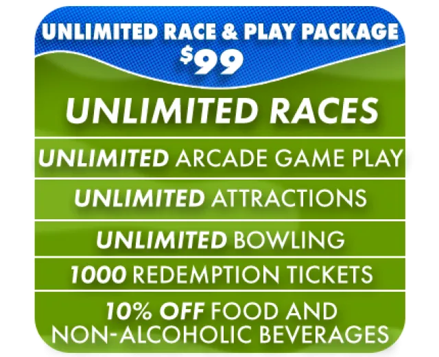 Unlimited Race & Play Package $99 offering unlimited races, arcade games, attractions, bowling, 1000 tickets, and 10% off food.