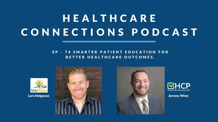 Healthcare Connections Podcast episode 74 featuring Lars Helgeson and Jeremy Winn discussing smarter patient education.