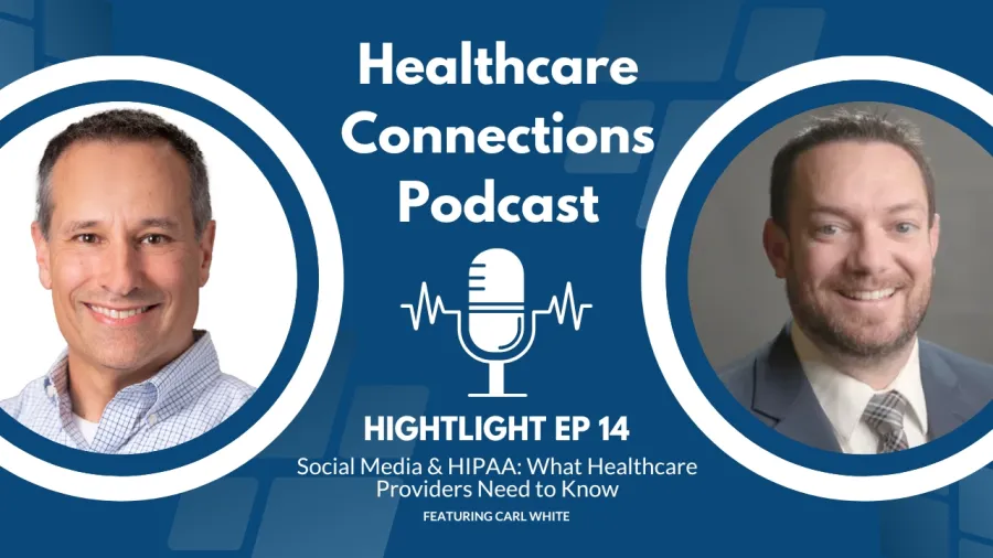 Healthcare Connections Podcast episode 14 featuring discussion on Social Media and HIPAA with host Carl White.
