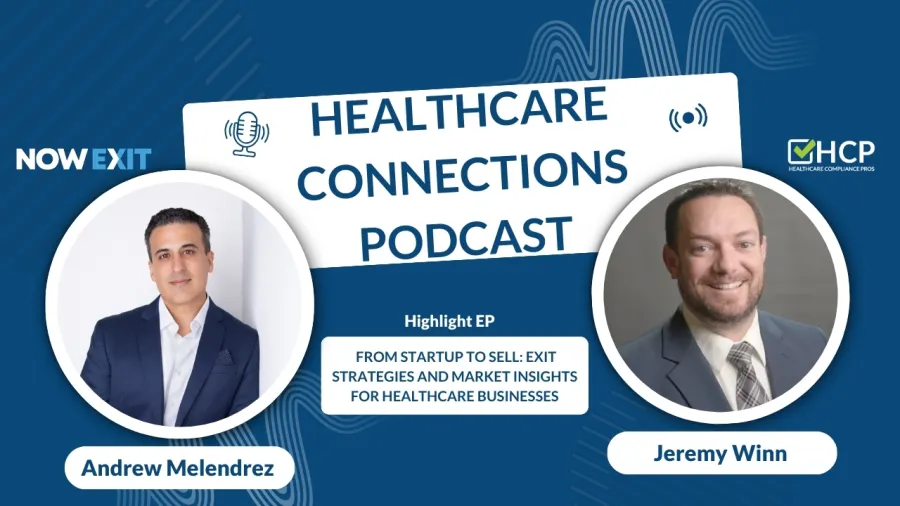 Healthcare Connections Podcast with Andrew Melendrez and Jeremy Winn discussing exit strategies for healthcare businesses.