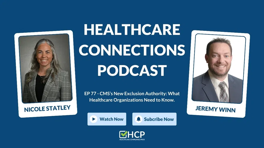 Healthcare Connections Podcast episode featuring Nicole Statley and Jeremy Winn on CMS's new exclusion authority.