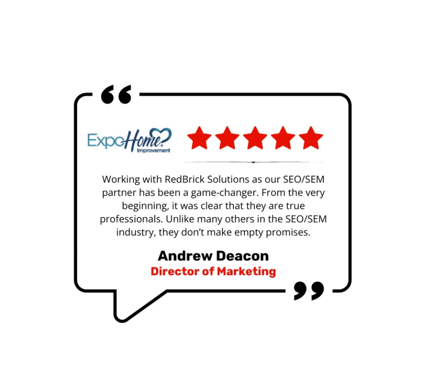 Five-star customer testimonial from Expo Home Improvement praising RedBrick Solutions' SEO/SEM services by Andrew Deacon.