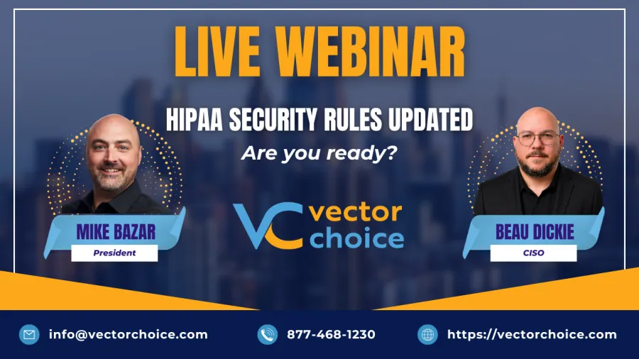 Live webinar on updated HIPAA security rules by Mike Bazar and Beau Dickie from Vector Choice.